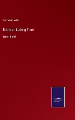 Briefe an Ludwig Tieck: Erster Band [German] 3752596376 Book Cover