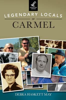 Legendary Locals of Carmel 1531698743 Book Cover