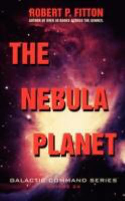 The Nebula Planet: Galactic Command Series 0595485359 Book Cover