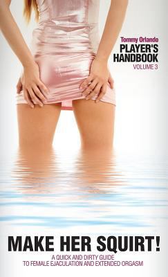 Player's Handbook Volume 3 - Make Her Squirt! a... 1608423069 Book Cover