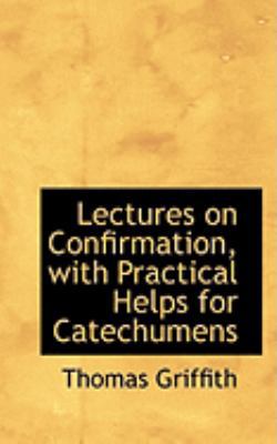 Lectures on Confirmation, with Practical Helps ... 0554815842 Book Cover