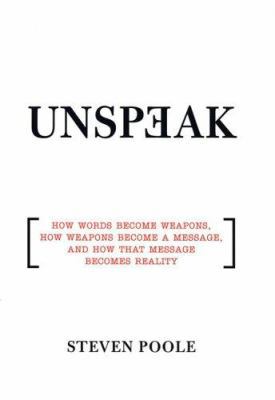 Unspeak: How Words Become Weapons, How Weapons ... 0802118259 Book Cover