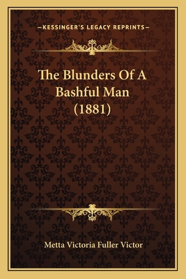 The Blunders Of A Bashful Man (1881) 1167194446 Book Cover