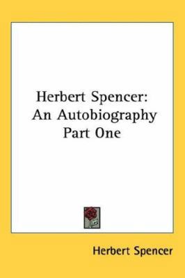 Herbert Spencer: An Autobiography Part One 1432625284 Book Cover