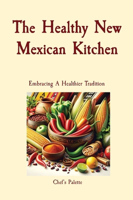 The Healthy New Mexican Kitchen: Embracing A He... [Large Print] B0CT6TQKYP Book Cover