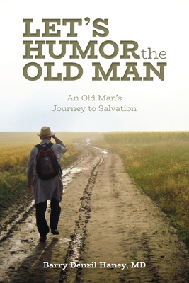 Let's Humor the Old Man: An Old Man's Journey t... 1637693826 Book Cover