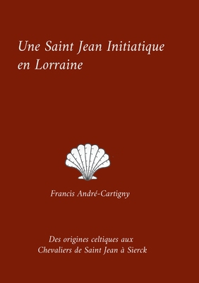 Une Saint Jean Initiatique en Lorraine: Des ori... [French] 2322468401 Book Cover