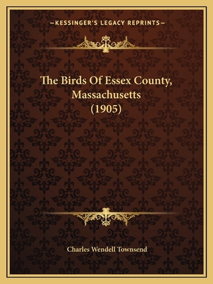 The Birds Of Essex County, Massachusetts (1905) 1164924796 Book Cover