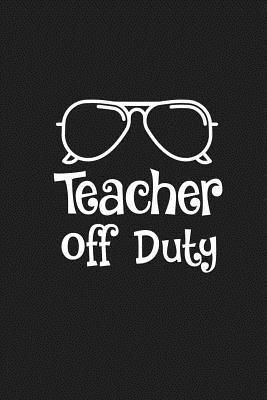 Teacher Off Duty: Teacher Retirement Gifts 1073747123 Book Cover