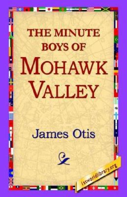 The Minute Boys of Mohawk Valley 1421800594 Book Cover