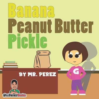 Banana Peanut Butter Pickle 1541241266 Book Cover