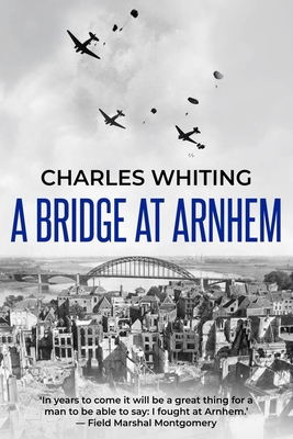 A Bridge at Arnhem: The Towering Story of the G... 1800558112 Book Cover