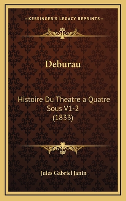 Deburau: Histoire Du Theatre a Quatre Sous V1-2... [French] 1167883691 Book Cover