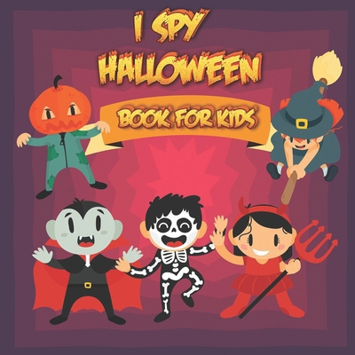 I Spy Halloween Book For Kids: A Cute and Fun Halloween Activity Book For Toddlers & Preschoolers, A Fun Guessing Game Book for kids ages 2-5, Spooky ... Coloring and Guessing Game For Little Kids B08JDTRDMF Book Cover