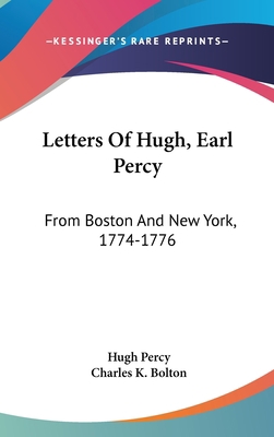 Letters of Hugh, Earl Percy: From Boston and Ne... 1161652574 Book Cover