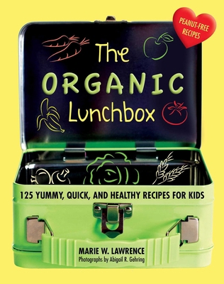 The Organic Lunchbox: 125 Yummy, Quick, and Hea... 1510723897 Book Cover