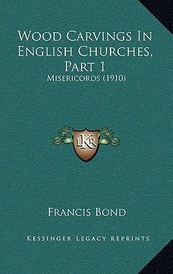 Wood Carvings In English Churches, Part 1: Mise... 1167211871 Book Cover