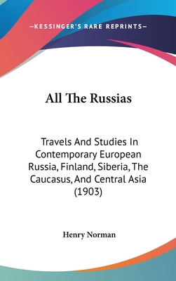 All The Russias: Travels And Studies In Contemp... 1104034670 Book Cover