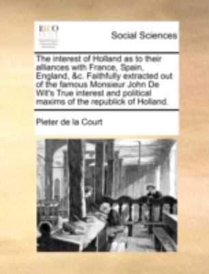 The Interest of Holland as to Their Alliances w... 1170530516 Book Cover