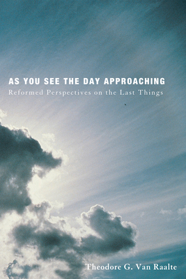 As You See the Day Approaching: Reformed Perspe... 1498234062 Book Cover