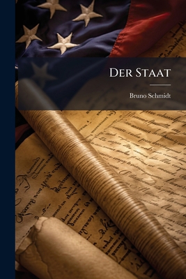Der Staat: Eine Öffentlich-Rechtliche Studie ... [German] 1147595321 Book Cover