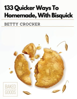 133 Quicker Ways To Homemade, With Bisquick 183552057X Book Cover