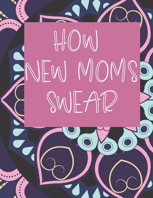 How New Moms Swear: Mandala Flowers Coloring Bo... B08PXHL6QJ Book Cover