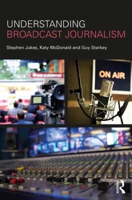 Understanding Broadcast Journalism 1138241008 Book Cover