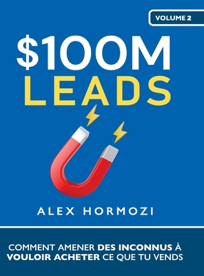 $100M Leads: Comment amener des inconnus à voul... [French] 1963349083 Book Cover