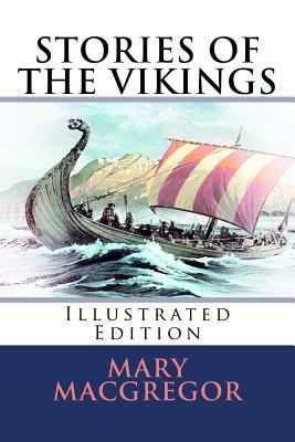 Stories of the Vikings: [Illustrated Edition] 1985193833 Book Cover