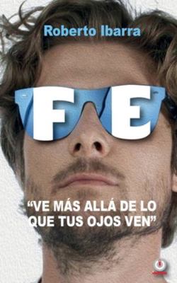 Fe: Ve más allá de lo que tus ojos ven [Spanish] 1640865217 Book Cover
