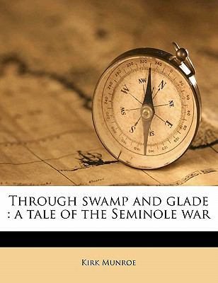 Through Swamp and Glade: A Tale of the Seminole... 1178160734 Book Cover