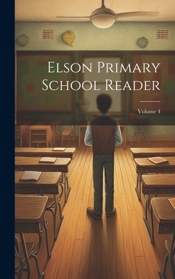 Elson Primary School Reader; Volume 4 1020284846 Book Cover