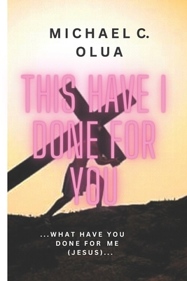 This Have I Done for You: .....what have you do... B0BN1817GV Book Cover