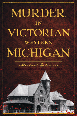 Murder in Victorian Western Michigan 1467170216 Book Cover