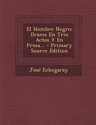 El Hombre Negro: Drama En Tres Actos y En Prosa... [Spanish] 1294175351 Book Cover