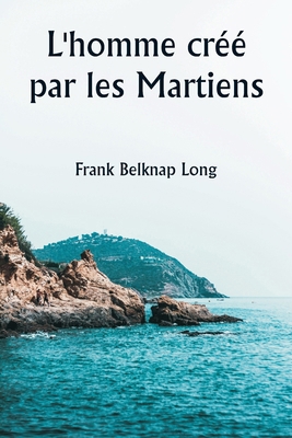 L'homme créé par les Martiens [French] 9359945455 Book Cover