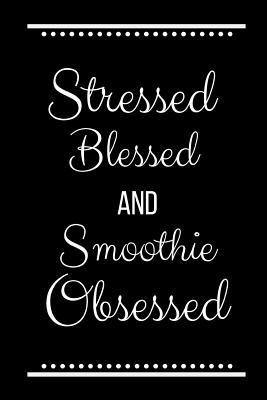 Stressed Blessed Smoothie Obsessed: Funny Sloga... 1093397055 Book Cover