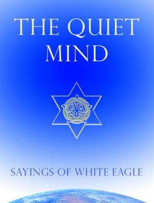 The Quiet Mind: Sayings of White Eagle 0854872345 Book Cover