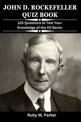 John D. Rockefeller: 120 Questions to Test Your... B0CT5V1KJG Book Cover