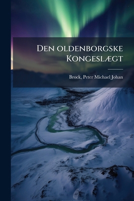 Den oldenborgske Kongeslægt [Danish] 1173122028 Book Cover