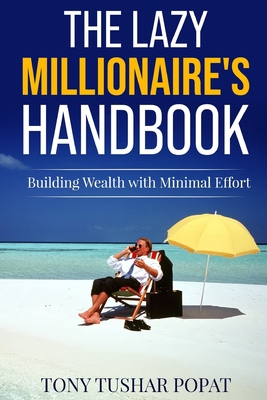 The Lazy Millionaire's Handbook: Building Wealt... B0C6VPD16P Book Cover