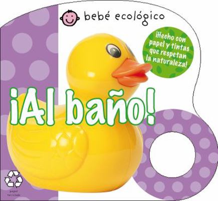 ¡Al baño! (Bebé ecológico) (Spanish Edition) [Spanish] 8479423420 Book Cover