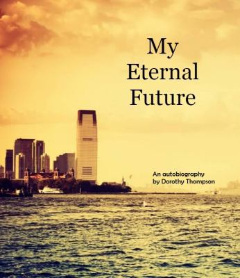 My Eternal Future : Autobiography of Dorothy Thompson