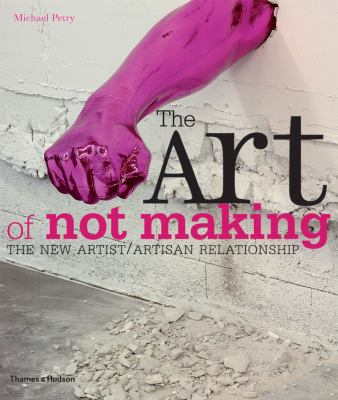 The Art of Not Making: The New Artist/Artisan R... 0500238820 Book Cover