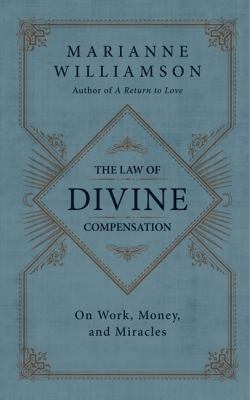 The Law of Divine Compensation: On Work, Money,... 0062205412 Book Cover