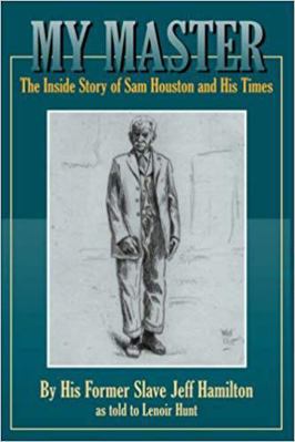 My Master: The Inside Story of Sam Houston and ... 1933337230 Book Cover