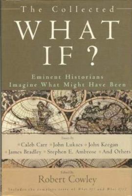 The Collected What If? Eminent Historians Imagi... B001KGXHRG Book Cover