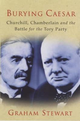 Burying Caesar: Churchill, Chamberlain and the ... 0753810603 Book Cover