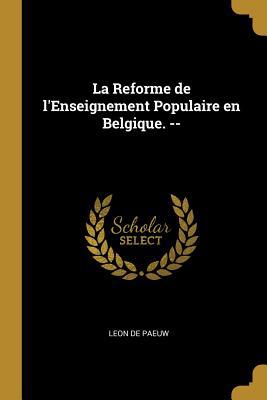 La Reforme de l'Enseignement Populaire en Belgi... [French] 0526969059 Book Cover